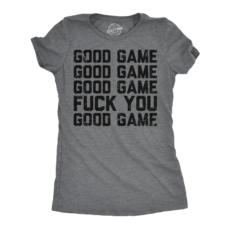 Elegant and noble Good Game Fuck You Women's T Shirt