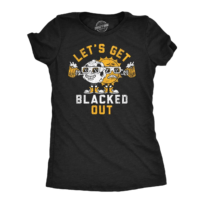 Trendy Looks Lets Get Blacked Out Women's T Shirt