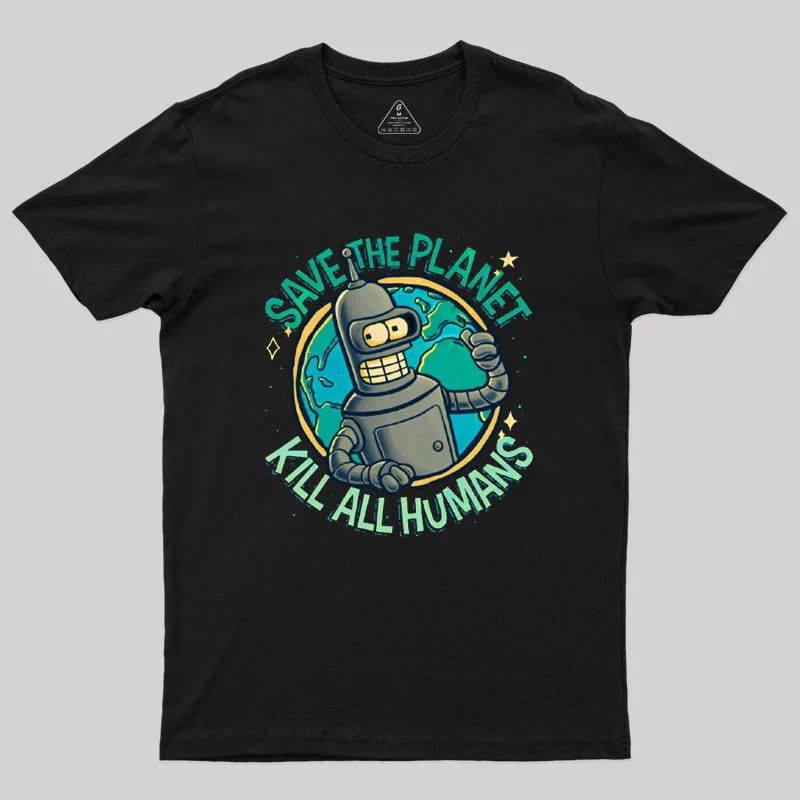 Cozy Look Save The Planet Kill All Humans Geek T-Shirt