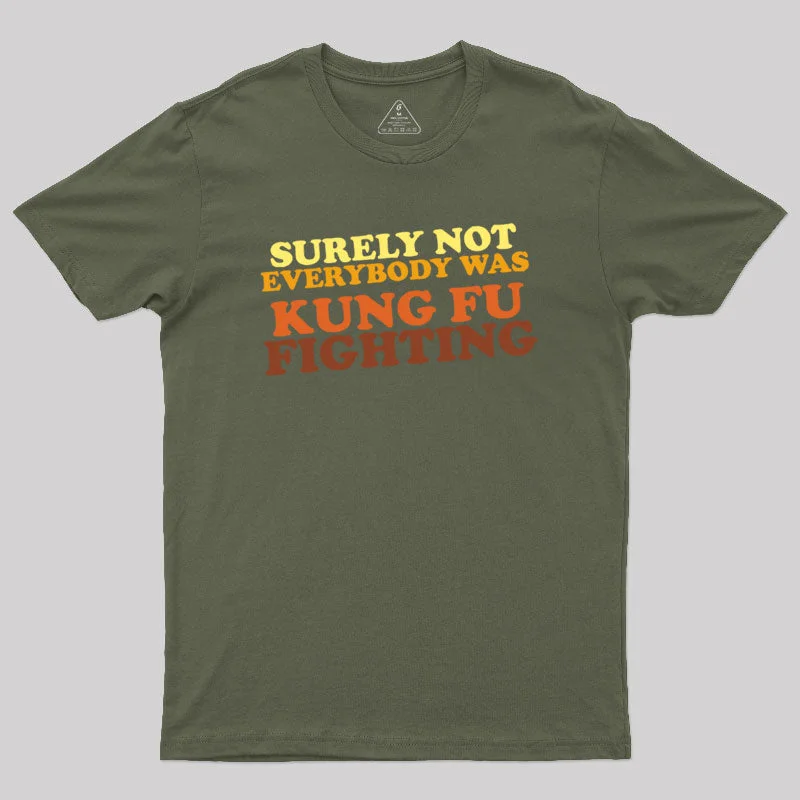 Fashionable Inner Wear Surely Not Everybody Was Kung Fu Fighting Geek T-Shirt