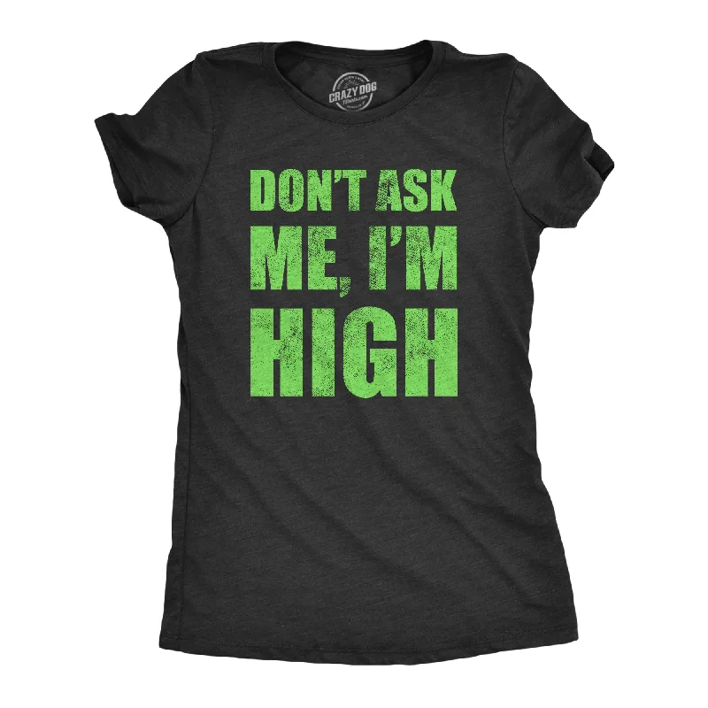 End Of The Year Dont Ask Me Im High Women's T Shirt