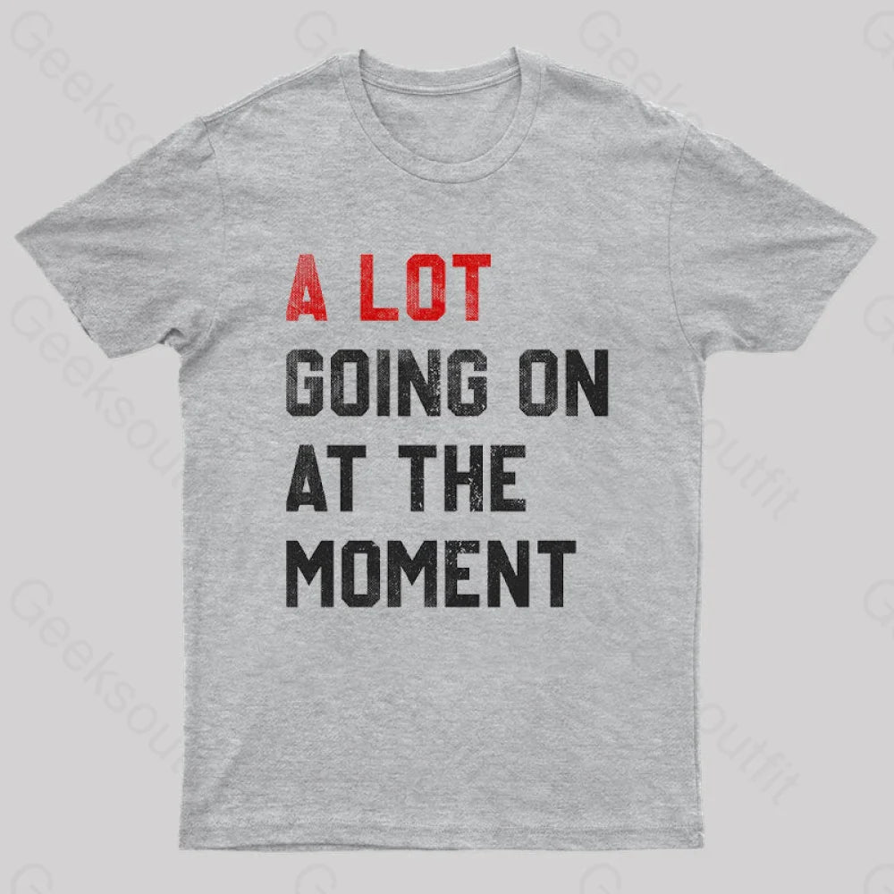 Affordable selection A Lot Going On At The Moment T-Shirt