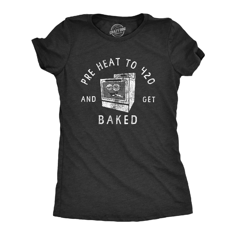 Innovative Design Pre Heat To 420 And Get Baked Women's T Shirt