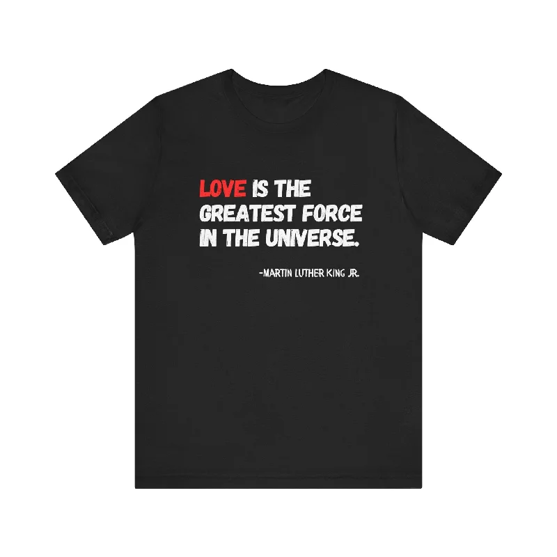 Versatile Items MLK Love is the Greatest Force Unisex Premium T-SHIRT