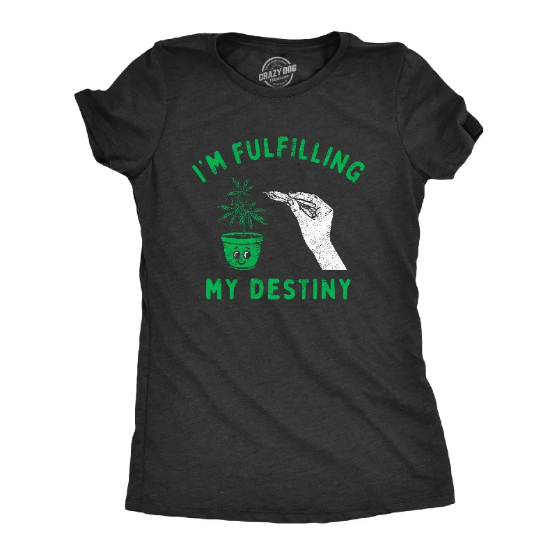 Casual And Versatile Im Fulfilling My Destiny Weed Women's T Shirt