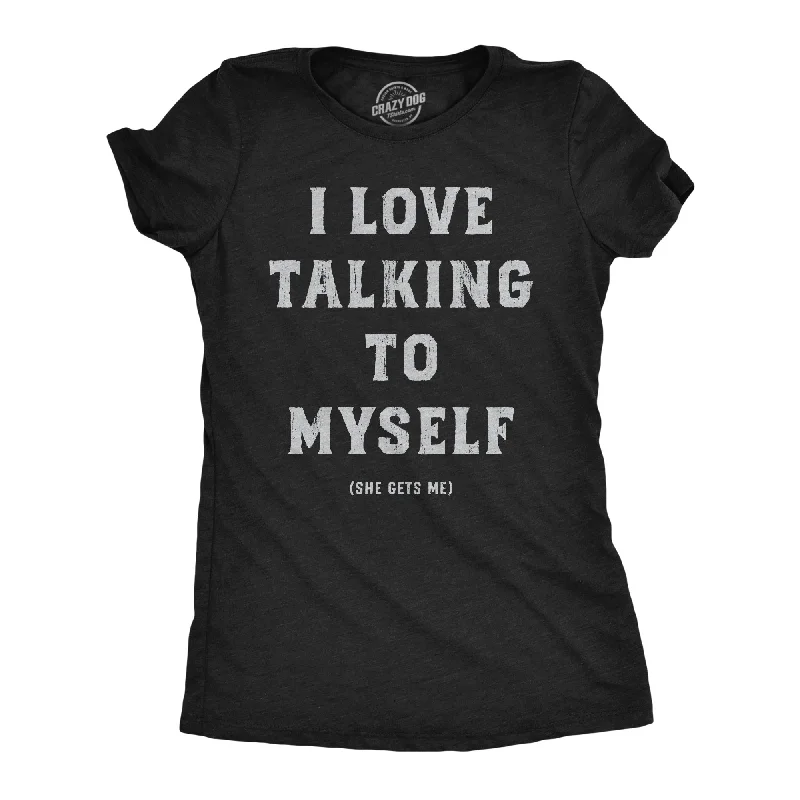 Fresh And Simple I Love Talking To Myself Women's T Shirt